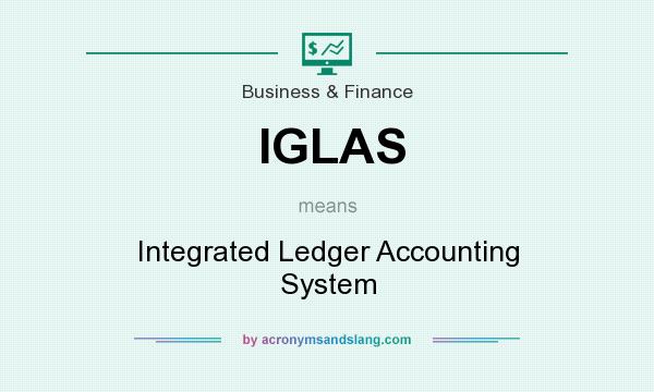 What does IGLAS mean? It stands for Integrated Ledger Accounting System