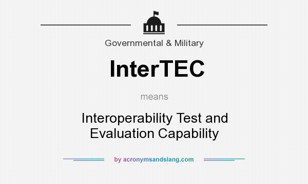 What does InterTEC mean? It stands for Interoperability Test and Evaluation Capability