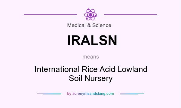 What does IRALSN mean? It stands for International Rice Acid Lowland Soil Nursery