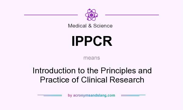 What does IPPCR mean? It stands for Introduction to the Principles and Practice of Clinical Research