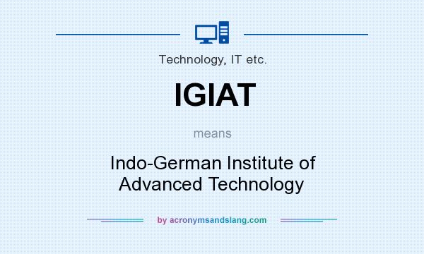 What does IGIAT mean? It stands for Indo-German Institute of Advanced Technology