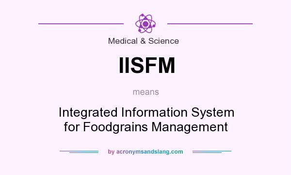 What does IISFM mean? It stands for Integrated Information System for Foodgrains Management