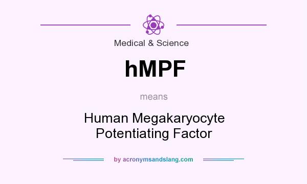 What does hMPF mean? It stands for Human Megakaryocyte Potentiating Factor