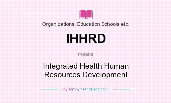 What does IHHRD mean? It stands for Integrated Health Human Resources Development