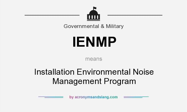 What does IENMP mean? It stands for Installation Environmental Noise Management Program