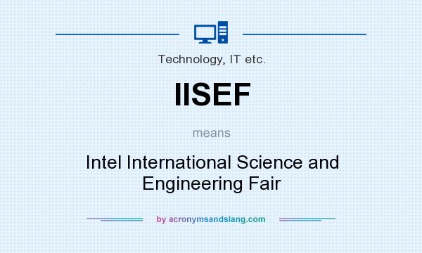 What does IISEF mean? It stands for Intel International Science and Engineering Fair