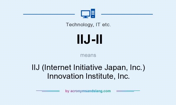 What does IIJ-II mean? It stands for IIJ (Internet Initiative Japan, Inc.) Innovation Institute, Inc.