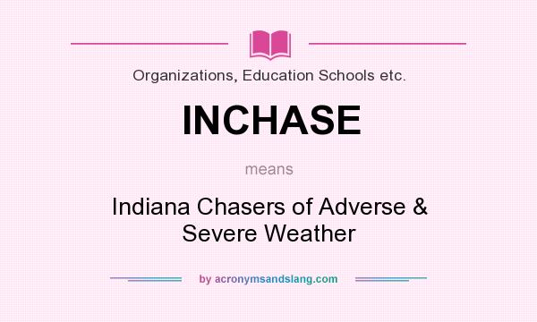 What does INCHASE mean? It stands for Indiana Chasers of Adverse & Severe Weather