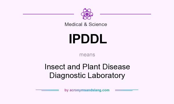 What does IPDDL mean? It stands for Insect and Plant Disease Diagnostic Laboratory