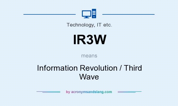 What does IR3W mean? It stands for Information Revolution / Third Wave