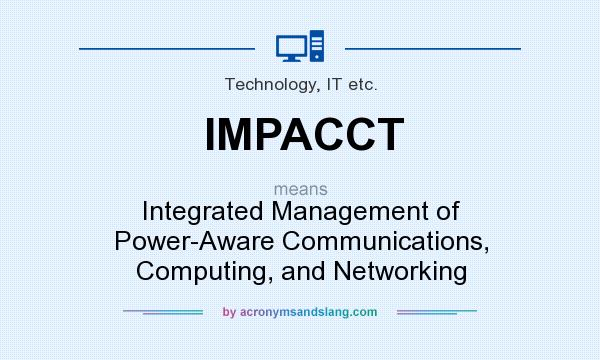 What does IMPACCT mean? It stands for Integrated Management of Power-Aware Communications, Computing, and Networking
