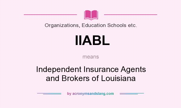 What does IIABL mean? It stands for Independent Insurance Agents and Brokers of Louisiana