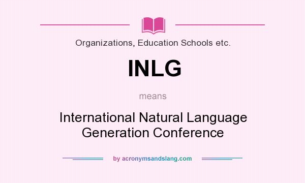 What does INLG mean? It stands for International Natural Language Generation Conference