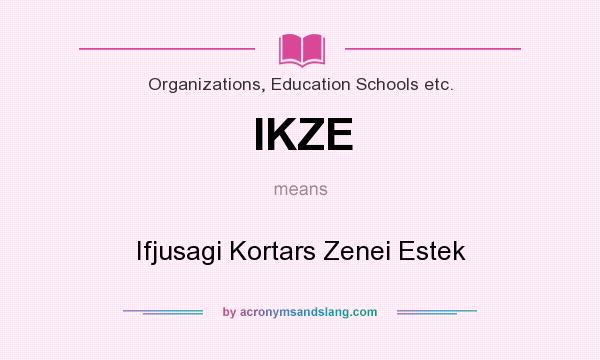 What does IKZE mean? It stands for Ifjusagi Kortars Zenei Estek