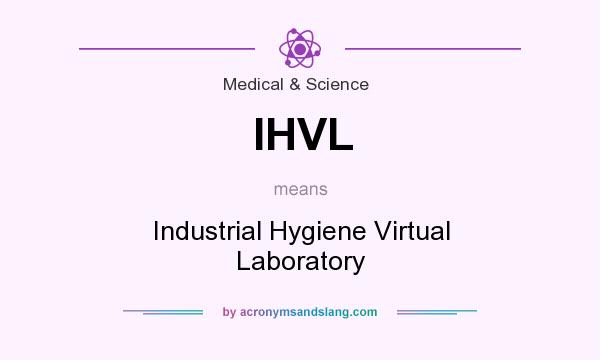 What does IHVL mean? It stands for Industrial Hygiene Virtual Laboratory