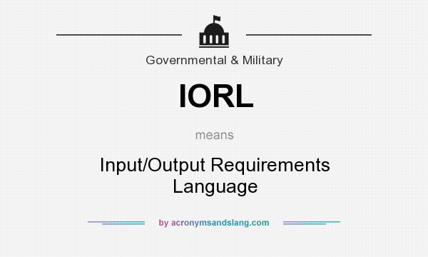 What does IORL mean? It stands for Input/Output Requirements Language