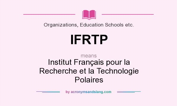 What does IFRTP mean? It stands for Institut Français pour la Recherche et la Technologie Polaires