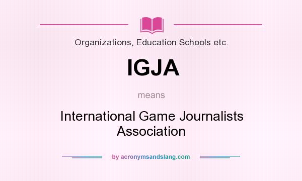 What does IGJA mean? It stands for International Game Journalists Association
