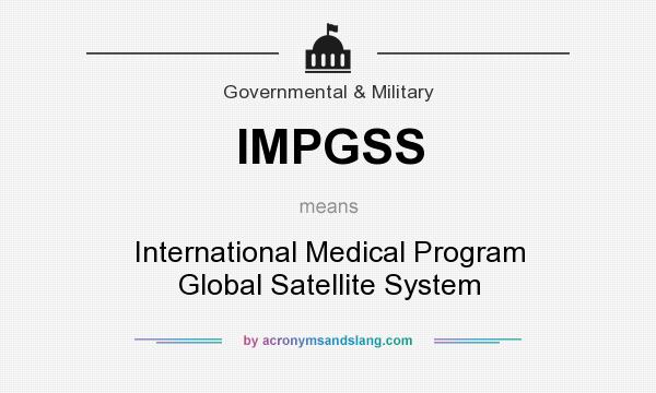 What does IMPGSS mean? It stands for International Medical Program Global Satellite System