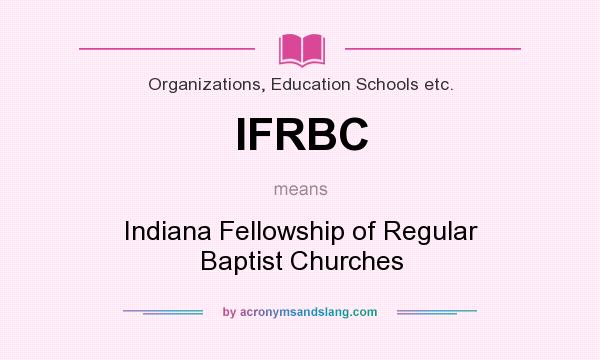 What does IFRBC mean? It stands for Indiana Fellowship of Regular Baptist Churches
