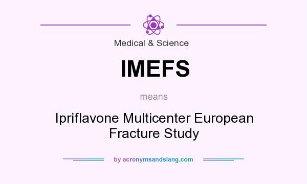 What does IMEFS mean? It stands for Ipriflavone Multicenter European Fracture Study