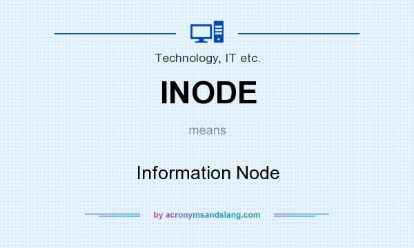 What does INODE mean? It stands for Information Node