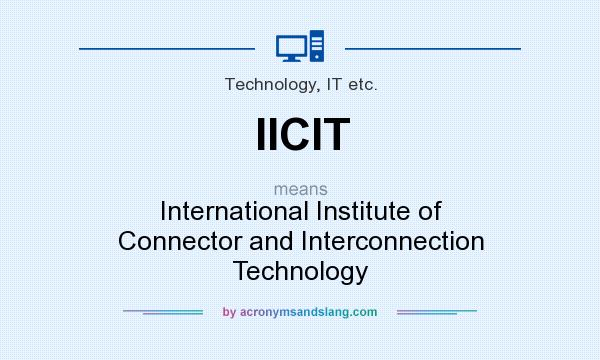 What does IICIT mean? It stands for International Institute of Connector and Interconnection Technology