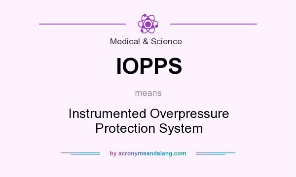 What does IOPPS mean? It stands for Instrumented Overpressure Protection System