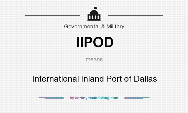 What does IIPOD mean? It stands for International Inland Port of Dallas