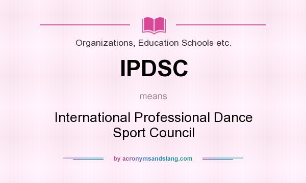 What does IPDSC mean? It stands for International Professional Dance Sport Council