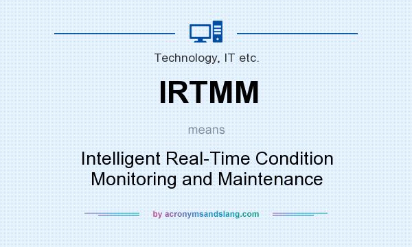What does IRTMM mean? It stands for Intelligent Real-Time Condition Monitoring and Maintenance