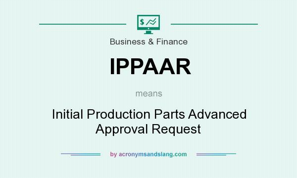 What does IPPAAR mean? It stands for Initial Production Parts Advanced Approval Request