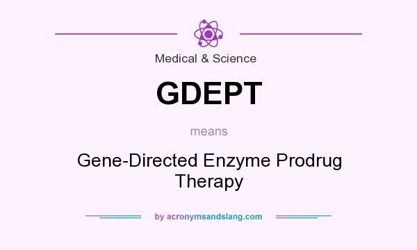 What does GDEPT mean? It stands for Gene-Directed Enzyme Prodrug Therapy