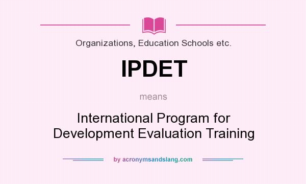 What does IPDET mean? It stands for International Program for Development Evaluation Training