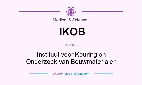 What does IKOB mean? It stands for Instituut voor Keuring en Onderzoek van Bouwmaterialen