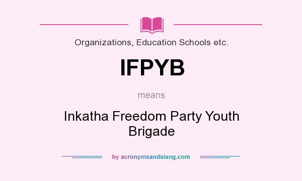 What does IFPYB mean? It stands for Inkatha Freedom Party Youth Brigade