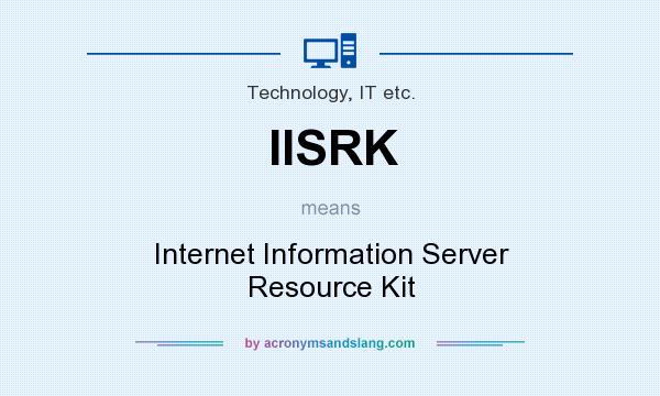 What does IISRK mean? It stands for Internet Information Server Resource Kit
