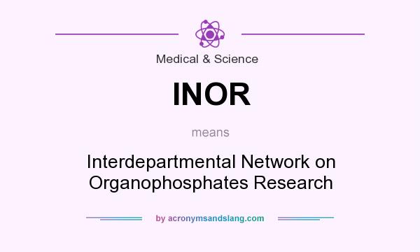 What does INOR mean? It stands for Interdepartmental Network on Organophosphates Research