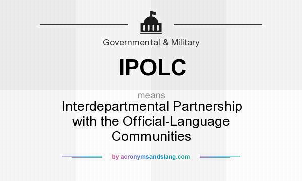 What does IPOLC mean? It stands for Interdepartmental Partnership with the Official-Language Communities