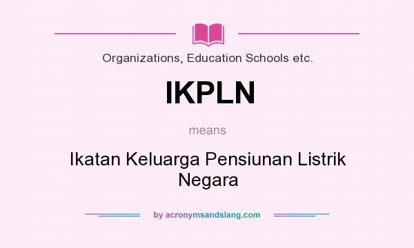 What does IKPLN mean? It stands for Ikatan Keluarga Pensiunan Listrik Negara