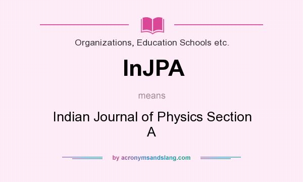 What does InJPA mean? It stands for Indian Journal of Physics Section A