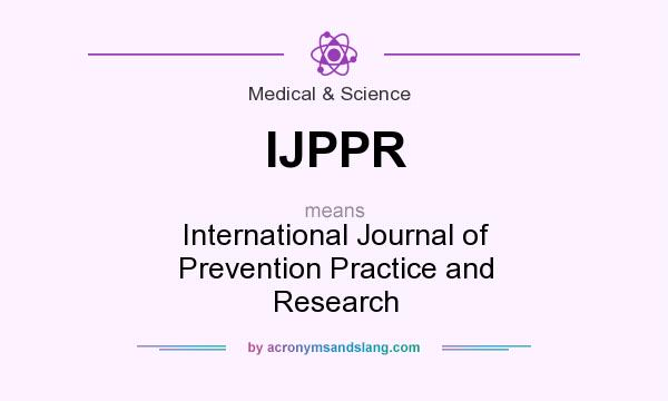 What does IJPPR mean? It stands for International Journal of Prevention Practice and Research