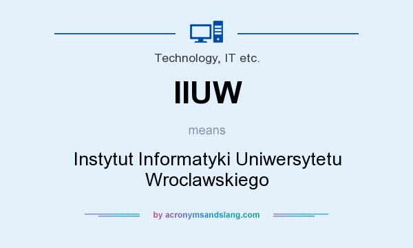 What does IIUW mean? It stands for Instytut Informatyki Uniwersytetu Wroclawskiego