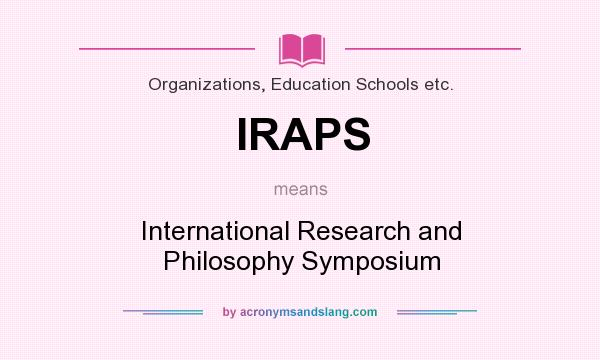 What does IRAPS mean? It stands for International Research and Philosophy Symposium
