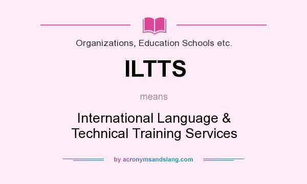 What does ILTTS mean? It stands for International Language & Technical Training Services