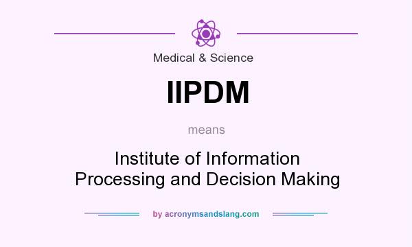 What does IIPDM mean? It stands for Institute of Information Processing and Decision Making