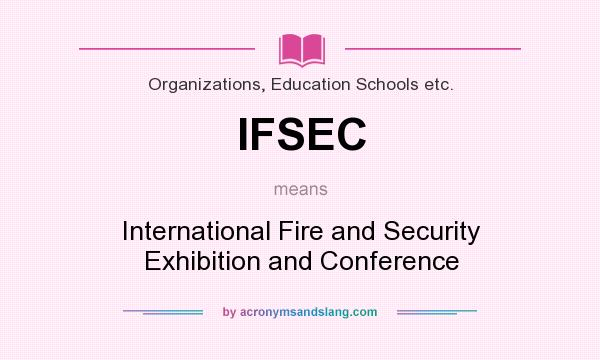What does IFSEC mean? It stands for International Fire and Security Exhibition and Conference