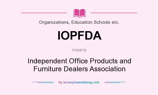 What does IOPFDA mean? It stands for Independent Office Products and Furniture Dealers Association