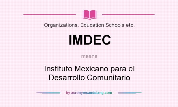 What does IMDEC mean? It stands for Instituto Mexicano para el Desarrollo Comunitario