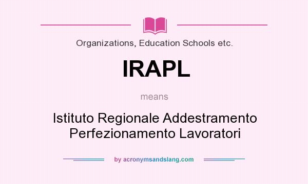 What does IRAPL mean? It stands for Istituto Regionale Addestramento Perfezionamento Lavoratori